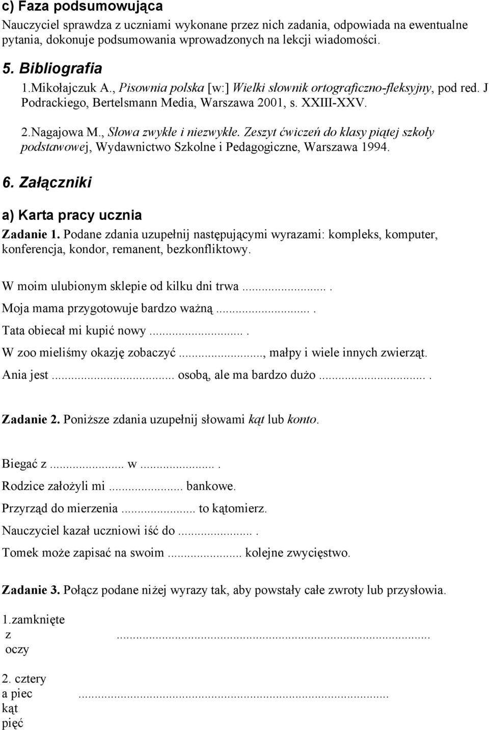 Zeszyt ćwiczeń do klasy piątej szkoły podstawowej, Wydawnictwo Szkolne i Pedagogiczne, Warszawa 1994. 6. Załączniki a) Karta pracy ucznia Zadanie 1.