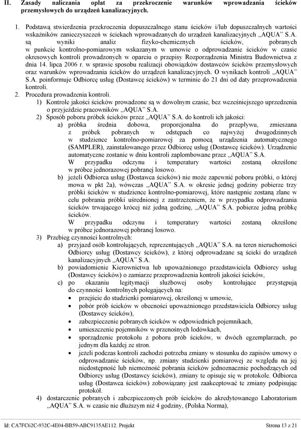 UA S.A. są wyniki analiz fizyko-chemicznych ścieków, pobranych w punkcie kontrolno-pomiarowym wskazanym w umowie o odprowadzanie ścieków w czasie okresowych kontroli prowadzonych w oparciu o przepisy