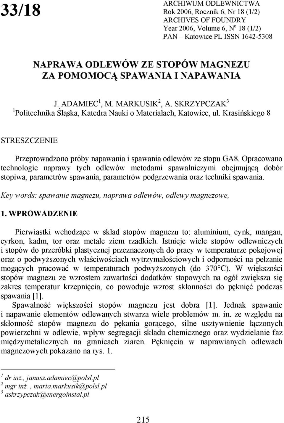 Krasińskiego 8 STRESZCZENIE Przeprowadzono próby napawania i spawania odlewów ze stopu GA8.