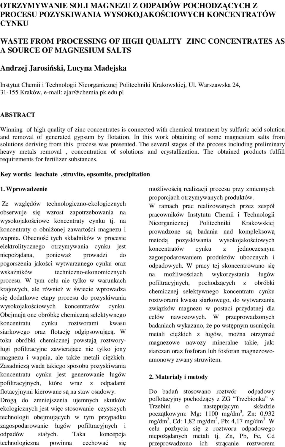 pl ABSTRACT Winning of high quality of zinc concentrates is connected with chemical treatment by sulfuric acid solution and removal of generated gypsum by flotation.