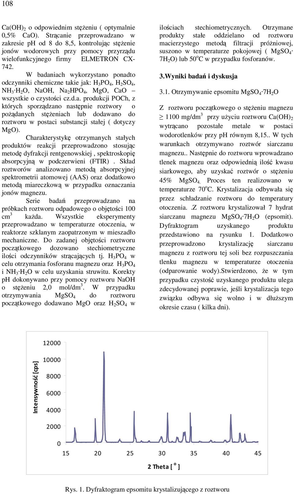 W badaniach wykorzystano ponadto odczynniki chemiczne takie jak: H 3 PO 4, H 2 SO 4, NH 3 H 2 O, NaOH, Na 2 HPO 4, MgO, CaO wszystkie o czystości cz.d.a. produkcji POCh, z których sporządzano następnie roztwory o pożądanych stężeniach lub dodawano do roztworu w postaci substancji stałej ( dotyczy MgO).