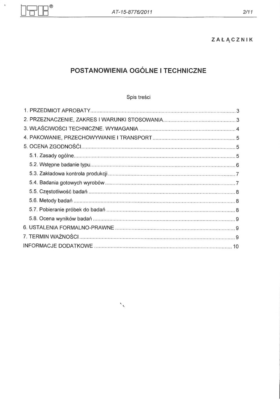 Wst~pne badanie typu 6 5.3. Zakladowa kontrola produkcji 7 5.4. Badania gotowych wyrob6w 7 5.5. Czestotliwosc badari 8 5.6. Metody badan 8 5.