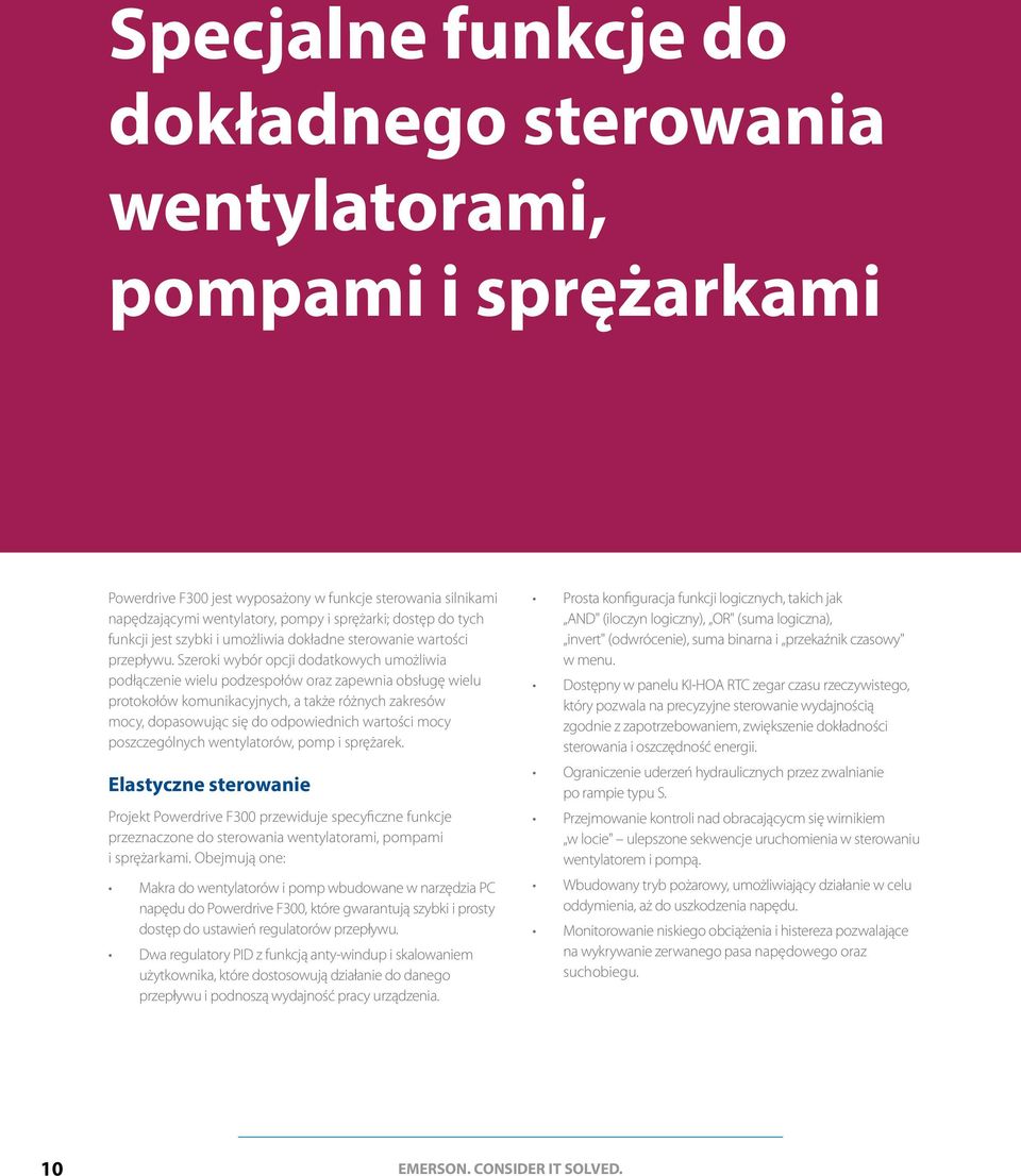 Szeroki wybór opcji dodatkowych umożliwia podłączenie wielu podzespołów oraz zapewnia obsługę wielu protokołów komunikacyjnych, a także różnych zakresów mocy, dopasowując się do odpowiednich wartości