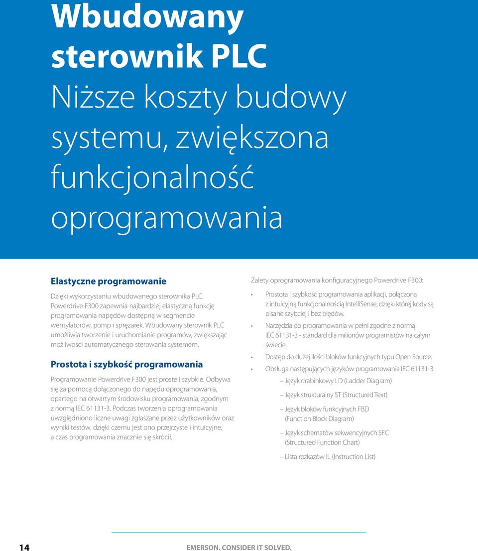 Wbudowany sterownik PLC umożliwia tworzenie i uruchomianie programów, zwiększając możliwości automatycznego sterowania systemem.