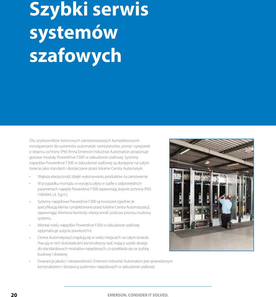 Systemy napędów Powerdrive F300 w zabudowie szafowej są dostępne na całym świecie jako standard i dostarczane przez lokalne Centra Automatyki.