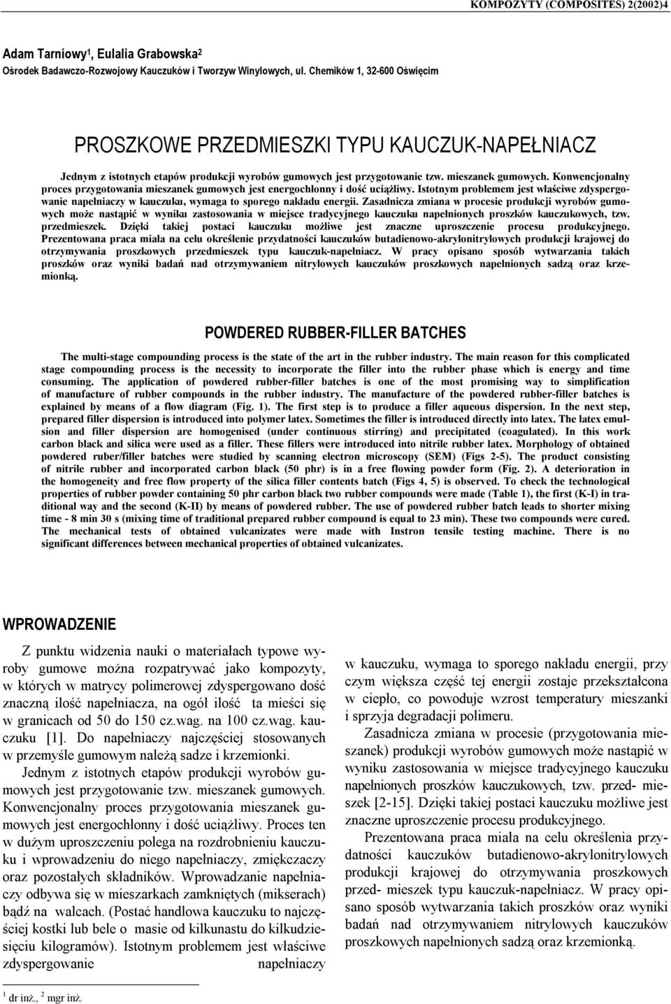 Konwencjonalny proces przygotowania mieszanek gumowych jest energochłonny i dość uciążliwy. Istotnym problemem jest właściwe zdyspergowanie napełniaczy w kauczuku, wymaga to sporego nakładu energii.