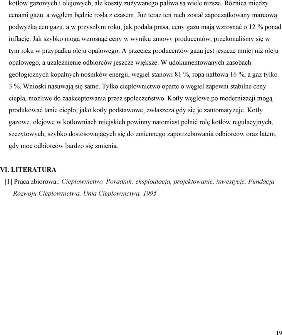 Jak szybko mogą wzrosnąć ceny w wyniku zmowy producentów, przekonaliśmy się w tym roku w przypadku oleju opałowego.