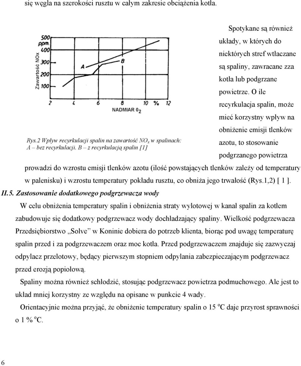 O ile recyrkulacja spalin, może mieć korzystny wpływ na obniżenie emisji tlenków azotu, to stosowanie podgrzanego powietrza prowadzi do wzrostu emisji tlenków azotu (ilość powstających tlenków zależy