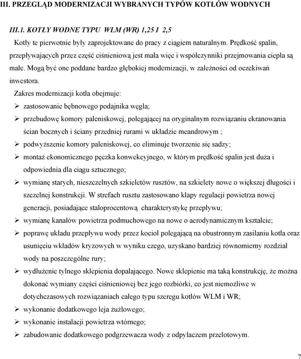 Mogą być one poddane bardzo głębokiej modernizacji, w zależności od oczekiwań inwestora.