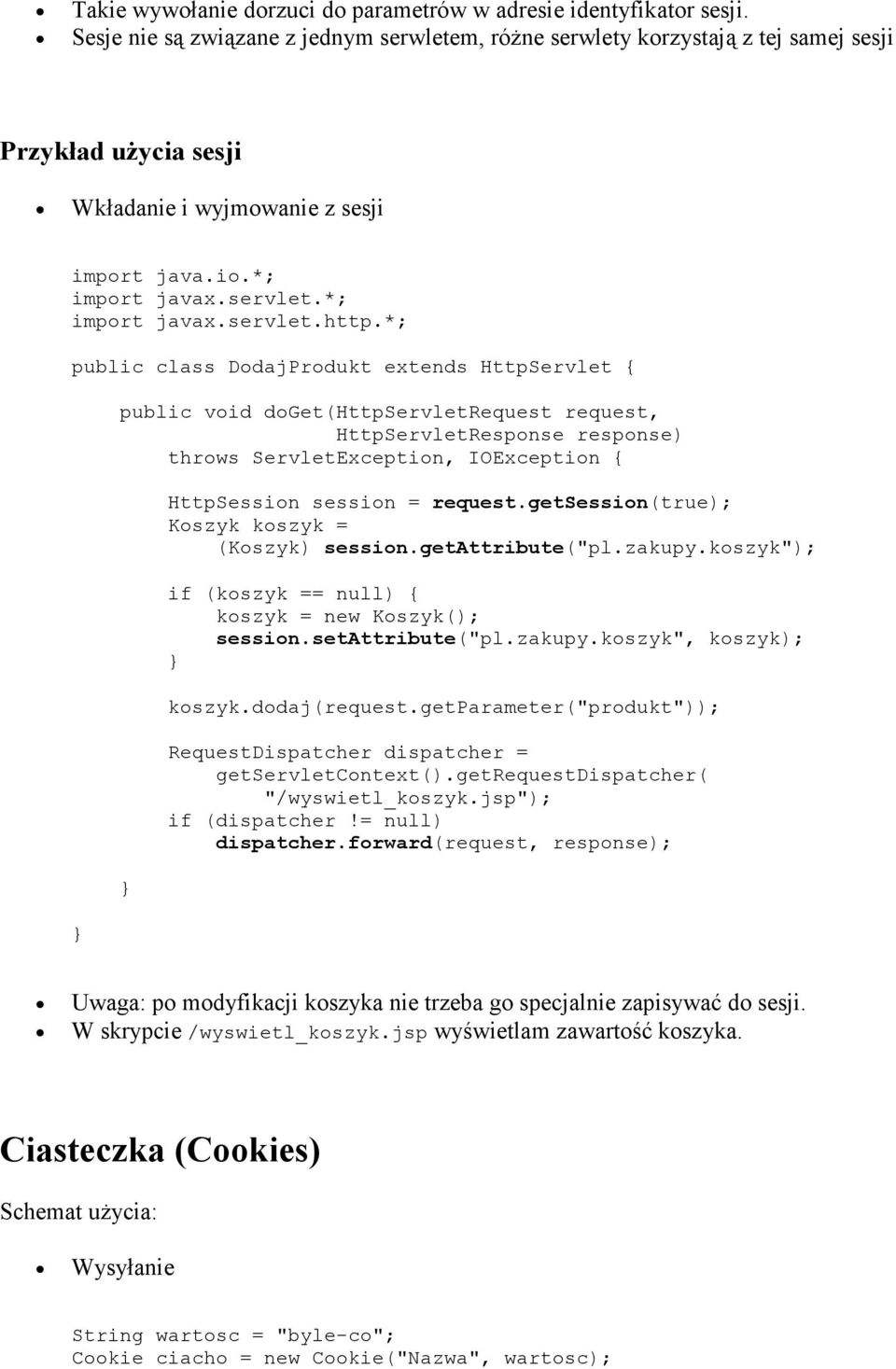 *; public class DodajProdukt extends HttpServlet { public void doget(httpservletrequest request, HttpServletResponse response) throws ServletException, IOException { HttpSession session = request.