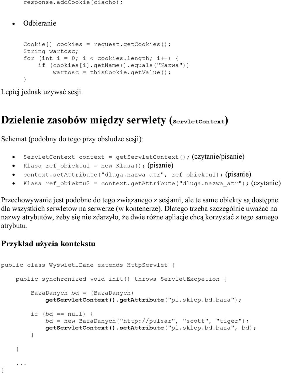 Dzielenie zasobów między serwlety (ServletContext) Schemat (podobny do tego przy obsłudze sesji): ServletContext context = getservletcontext(); (czytanie/pisanie) Klasa ref_obiektu1 = new Klasa();