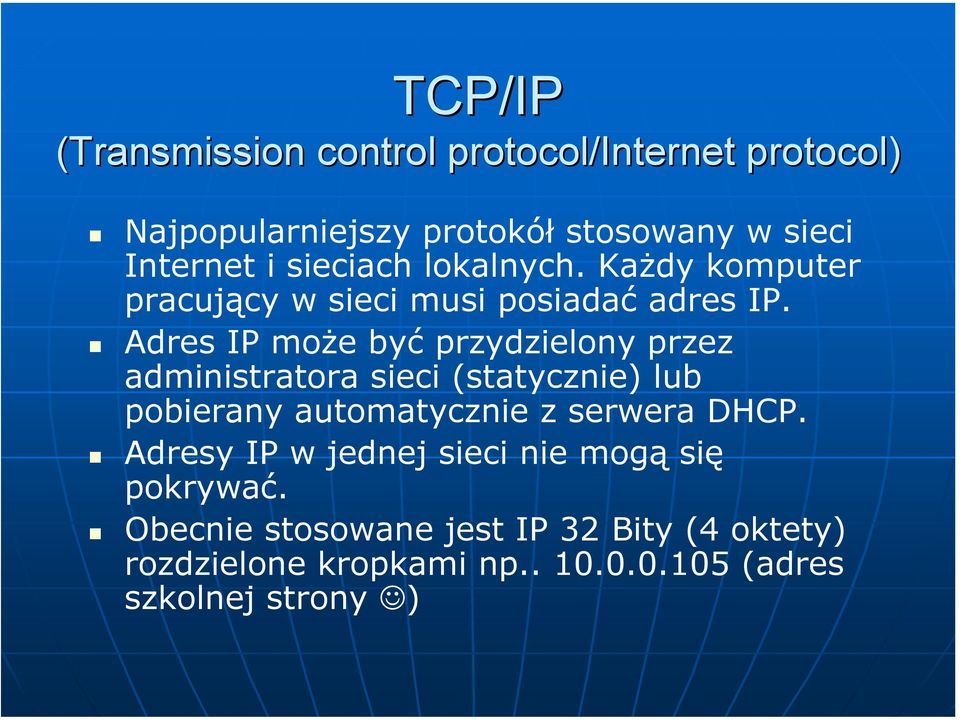 Adres IP może być przydzielony przez administratora sieci (statycznie) lub pobierany automatycznie z serwera DHCP.