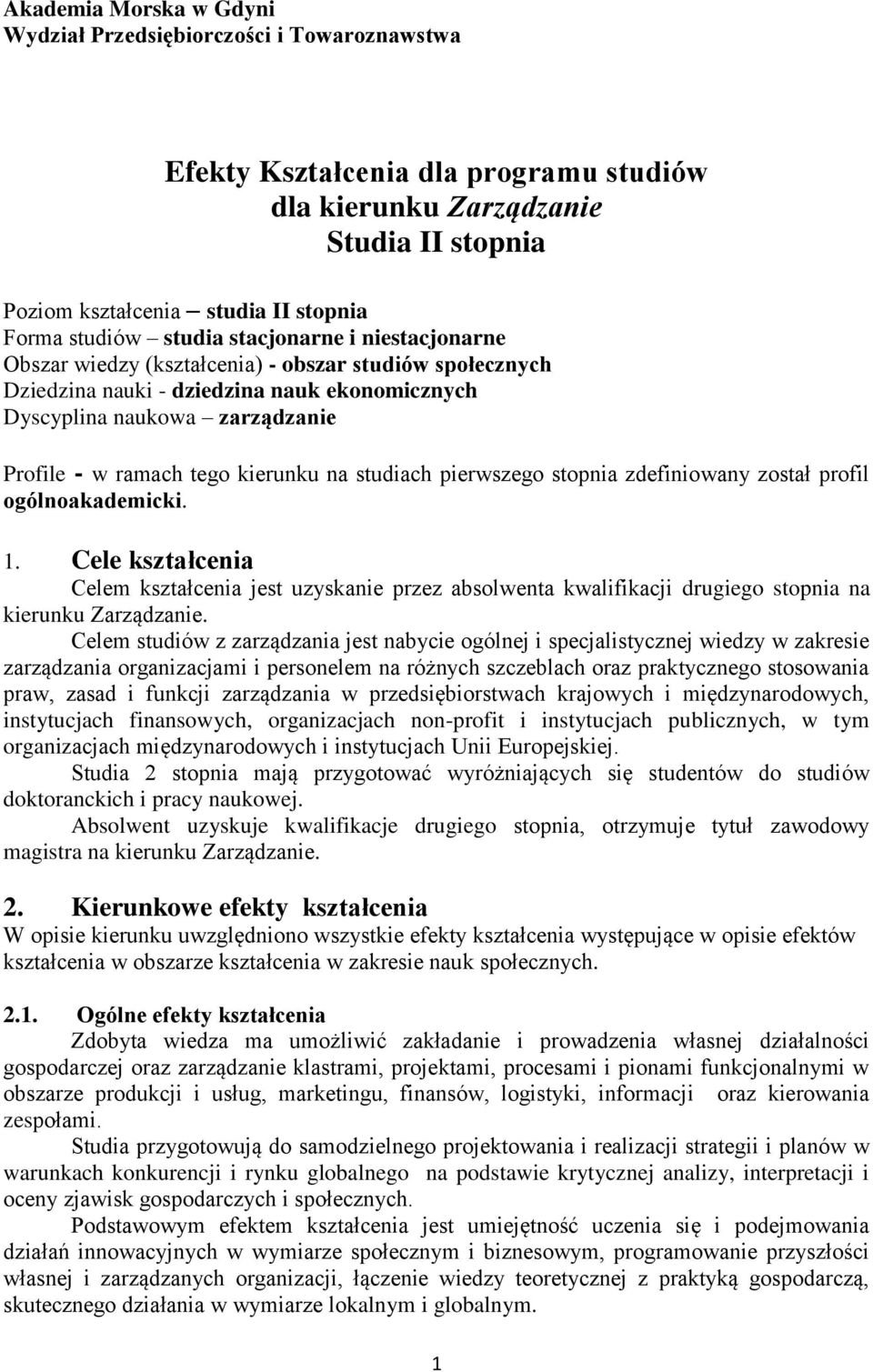 tego kierunku na studiach pierwszego stopnia zdefiniowany został profil ogólnoakademicki. 1.