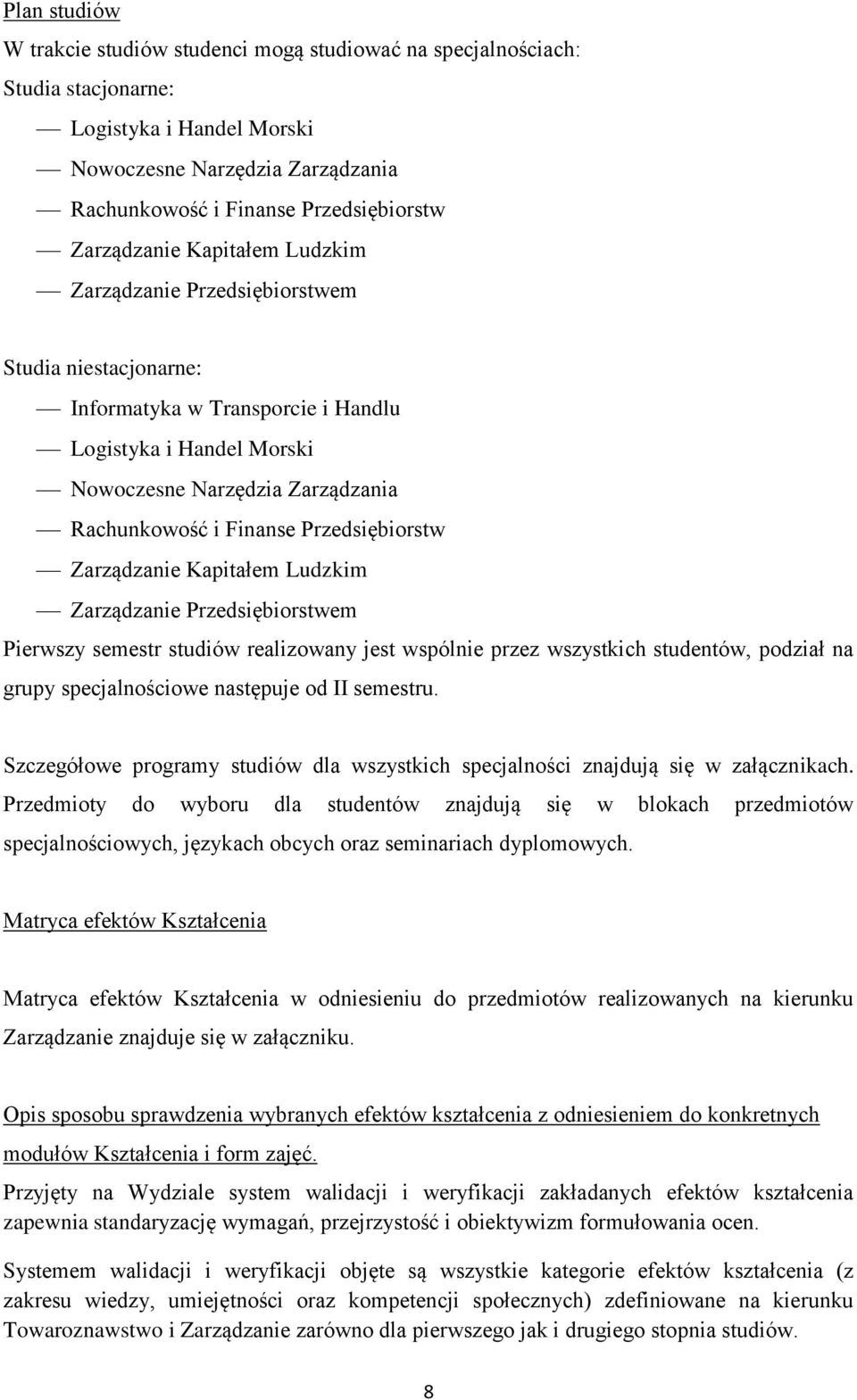 Przedsiębiorstw Zarządzanie Kapitałem Ludzkim Zarządzanie Przedsiębiorstwem Pierwszy semestr studiów realizowany jest wspólnie przez wszystkich studentów, podział na grupy specjalnościowe następuje