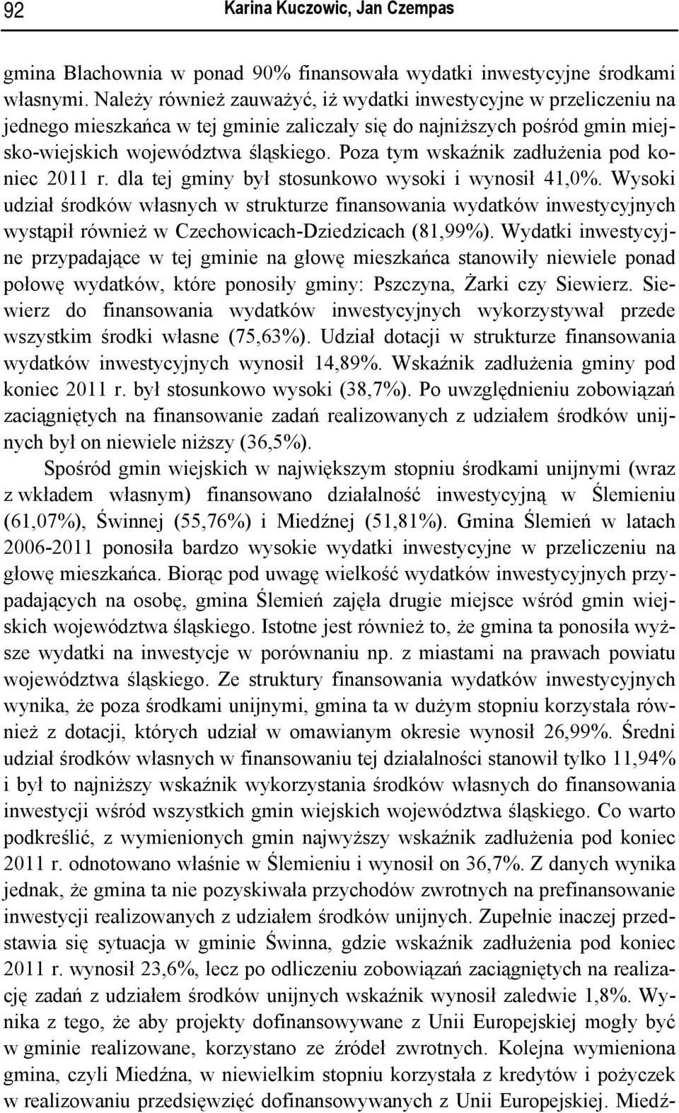 Poza tym wskaźnik zadłużenia pod koniec 2011 r. dla tej gminy był stosunkowo wysoki i wynosił 41,0%.