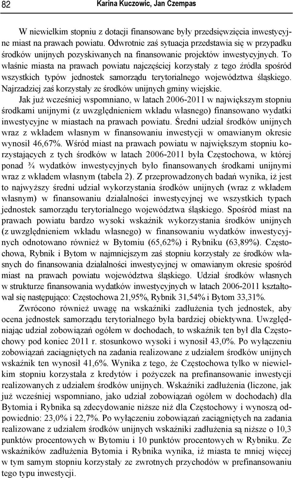 To właśnie miasta na prawach powiatu najczęściej korzystały z tego źródła spośród wszystkich typów jednostek samorządu terytorialnego województwa śląskiego.