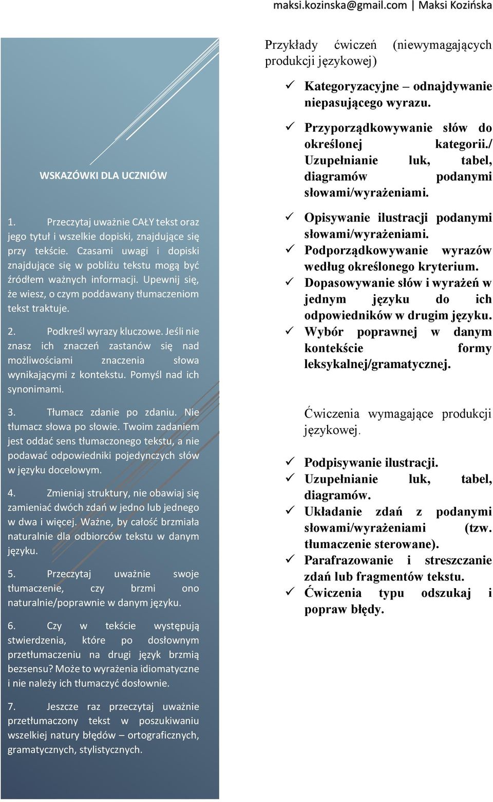 wyrazy kluczowe Jeśli nie znasz ich znaczeń zastanów się nad możliwościami znaczenia słowa wynikającymi z kontekstu Pomyśl nad ich synonimami 3 Tłumacz zdanie po zdaniu Nie tłumacz słowa po słowie