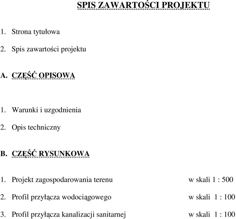 CZĘŚĆ RYSUNKOWA 1. Projekt zagospodarowania terenu w skali 1 : 500 2.