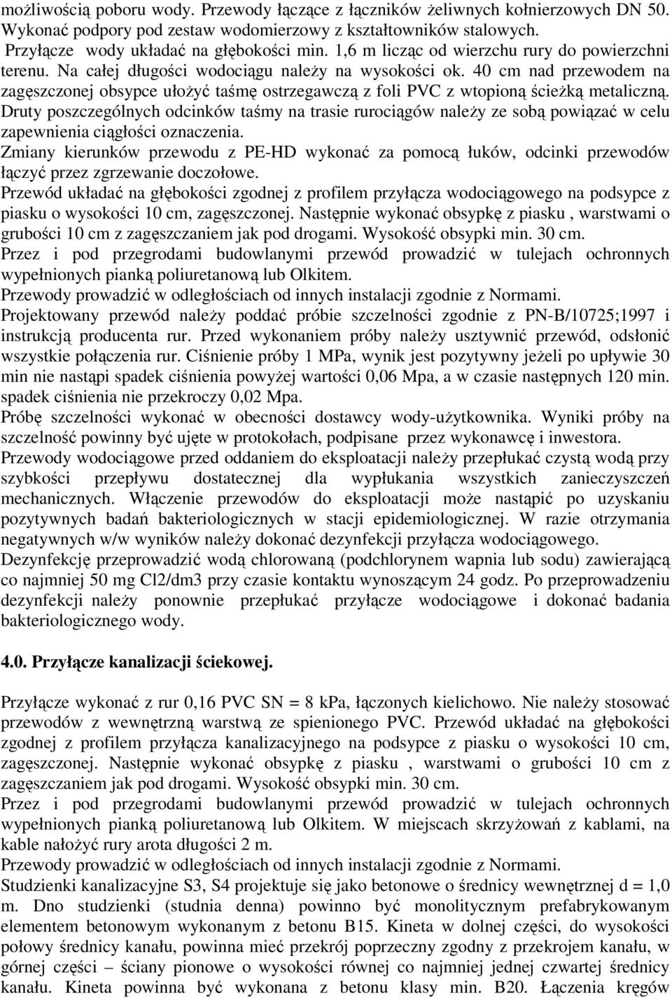 40 cm nad przewodem na zagęszczonej obsypce ułożyć taśmę ostrzegawczą z foli PVC z wtopioną ścieżką metaliczną.