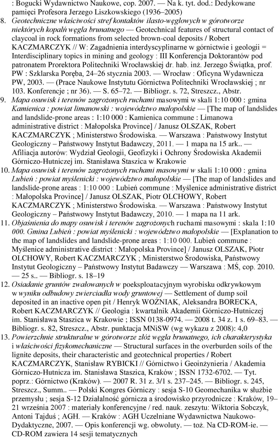 brown-coal deposits / Robert KACZMARCZYK // W: Zagadnienia interdyscyplinarne w górnictwie i geologii = Interdisciplinary topics in mining and geology : III Konferencja Doktorantów pod patronatem