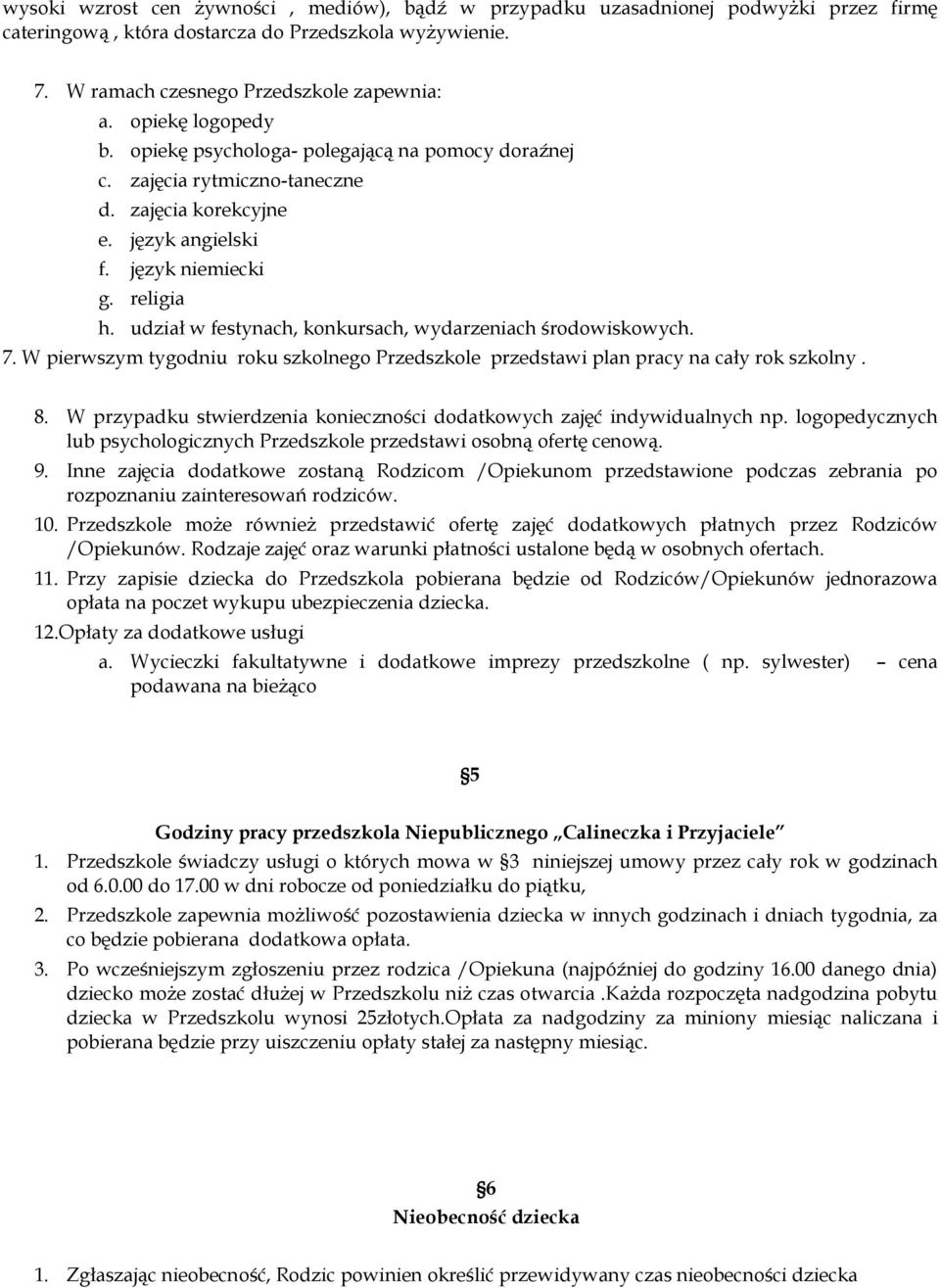 udział w festynach, konkursach, wydarzeniach środowiskowych. 7. W pierwszym tygodniu roku szkolnego Przedszkole przedstawi plan pracy na cały rok szkolny. 8.