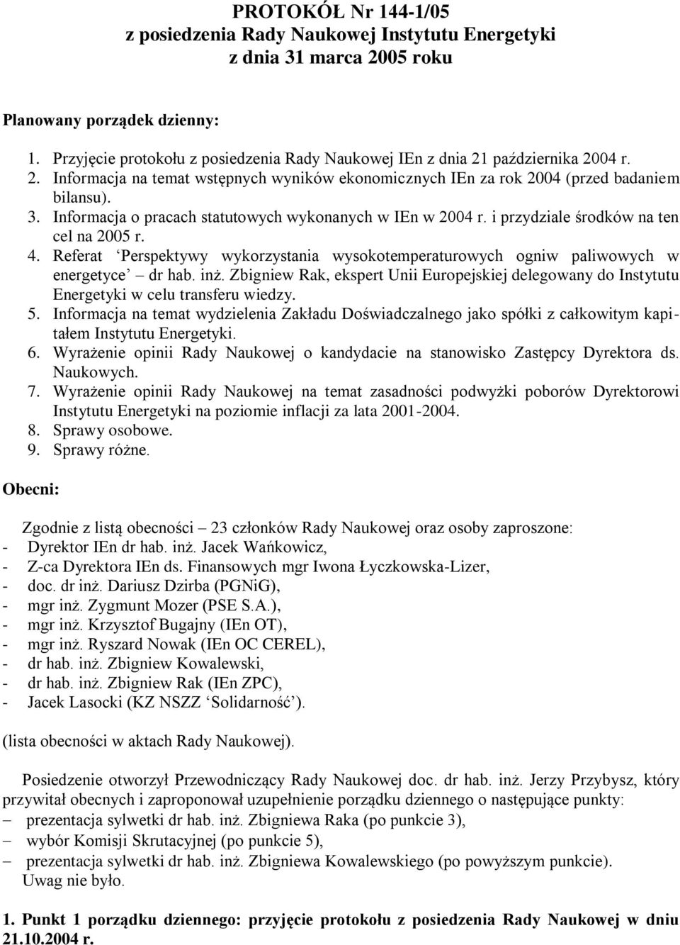 Informacja o pracach statutowych wykonanych w IEn w 2004 r. i przydziale środków na ten cel na 2005 r. 4. Referat Perspektywy wykorzystania wysokotemperaturowych ogniw paliwowych w energetyce dr hab.