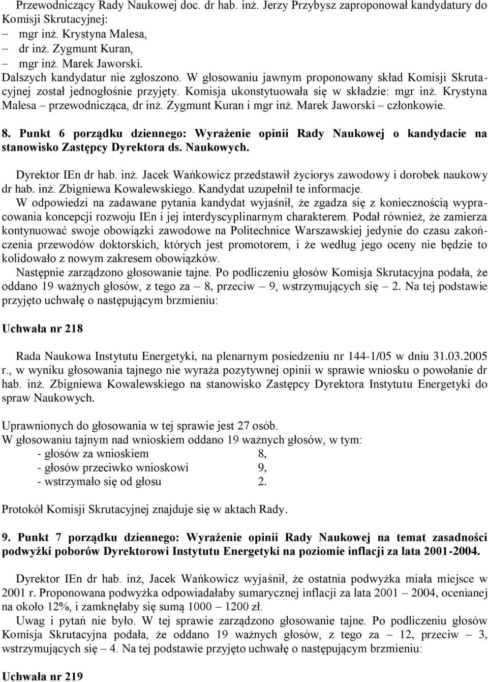 Krystyna Malesa przewodnicząca, dr inż. Zygmunt Kuran i mgr inż. Marek Jaworski członkowie. 8.