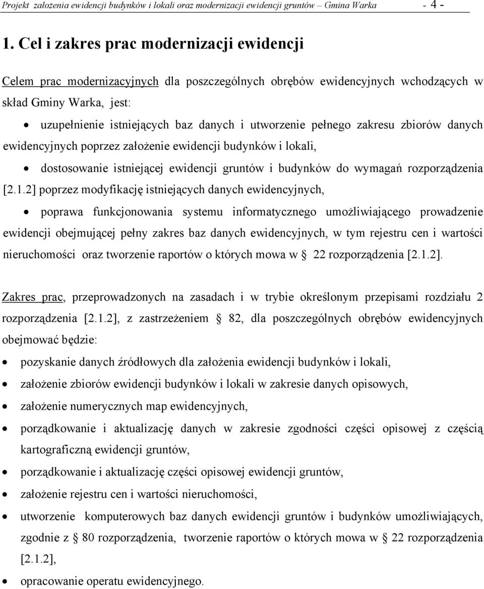 pełnego zakresu zbiorów danych ewidencyjnych poprzez założenie ewidencji budynków i lokali, dostosowanie istniejącej ewidencji gruntów i budynków do wymagań rozporządzenia [2.1.