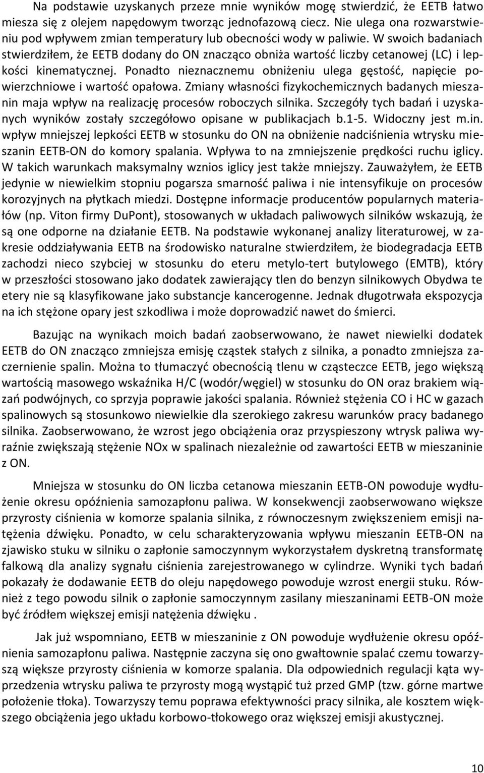 W swoich badaniach stwierdziłem, że EETB dodany do ON znacząco obniża wartośd liczby cetanowej (LC) i lepkości kinematycznej.