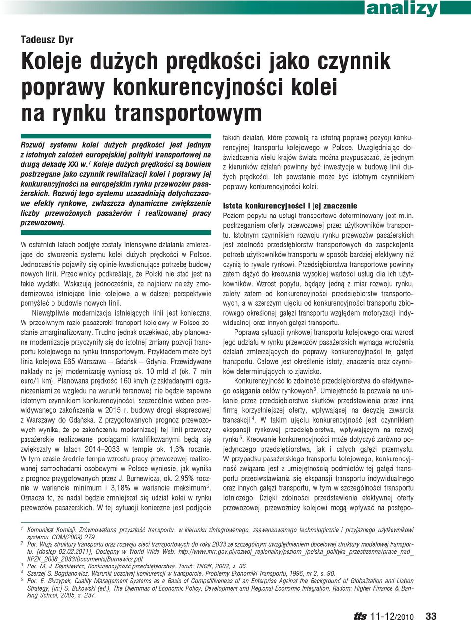 Rozwój tego systemu uzasadniają dotychczasowe efekty rynkowe, zwłaszcza dynamiczne zwiększenie liczby przewożonych pasażerów i realizowanej pracy przewozowej.