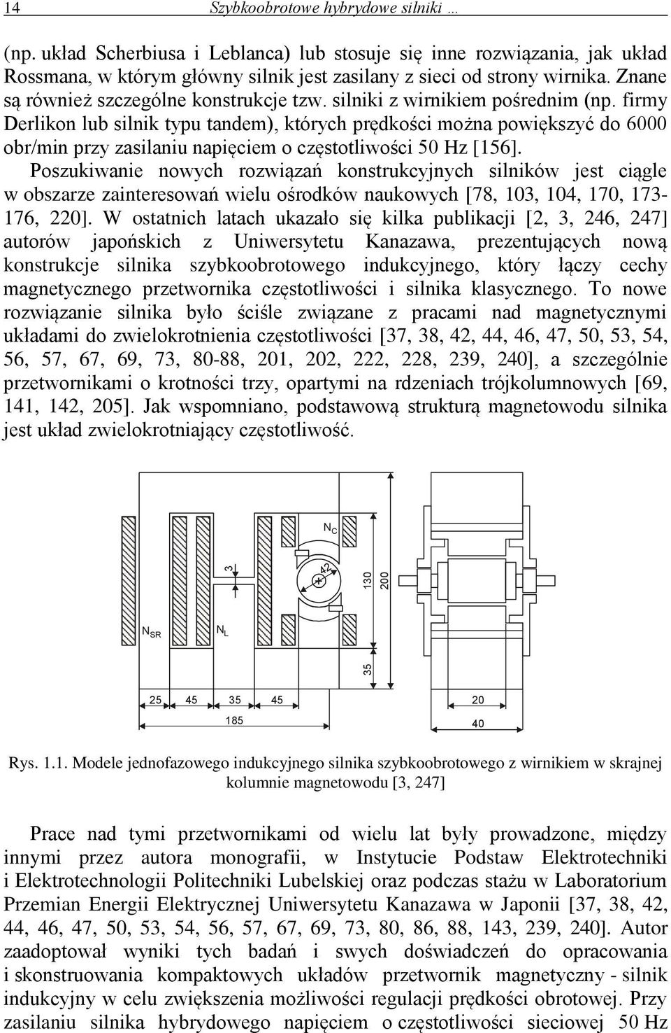 Pozukwane nowych ozwązań kontukcyjnych lnków jet cągle w obzaze zanteeowań welu ośoków naukowych [78, 13, 14, 17, 173-176, ].