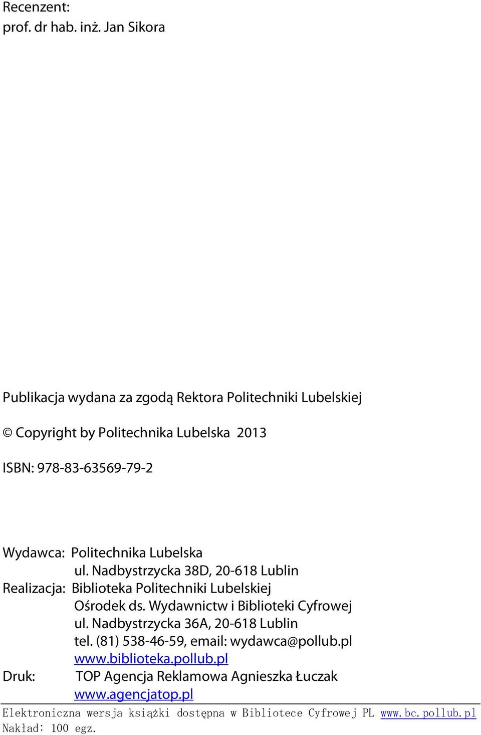 Poltechnka ubelka ul. Nabytzycka 38D, -618 ubln Realzacja: Bbloteka Poltechnk ubelkej Ośoek. Wyawnctw Bblotek Cyfowej ul.