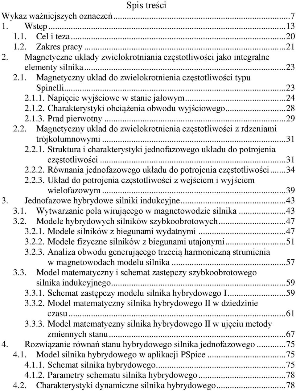 .. 31... Równana jenofazowego ukłau o potojena czętotlwośc... 34..3. Ukła o potojena czętotlwośc z wejścem wyjścem welofazowym... 39 3. Jenofazowe hybyowe lnk nukcyjne... 43 3.1. Wytwazane pola wującego w magnetowoze lnka.