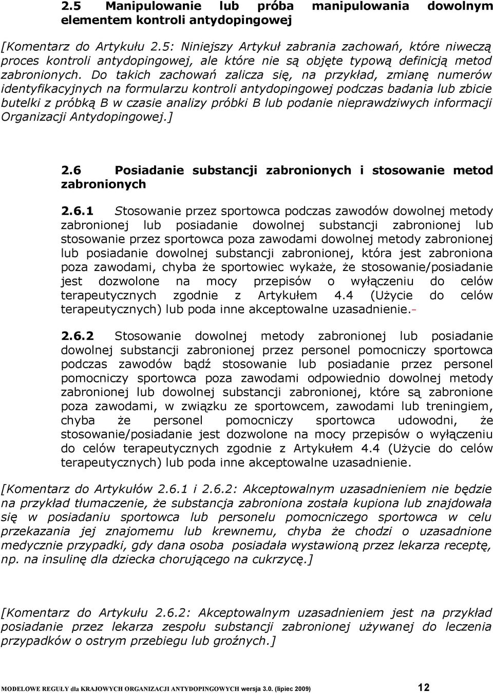 Do takich zachowań zalicza się, na przykład, zmianę numerów identyfikacyjnych na formularzu kontroli antydopingowej podczas badania lub zbicie butelki z próbką B w czasie analizy próbki B lub podanie