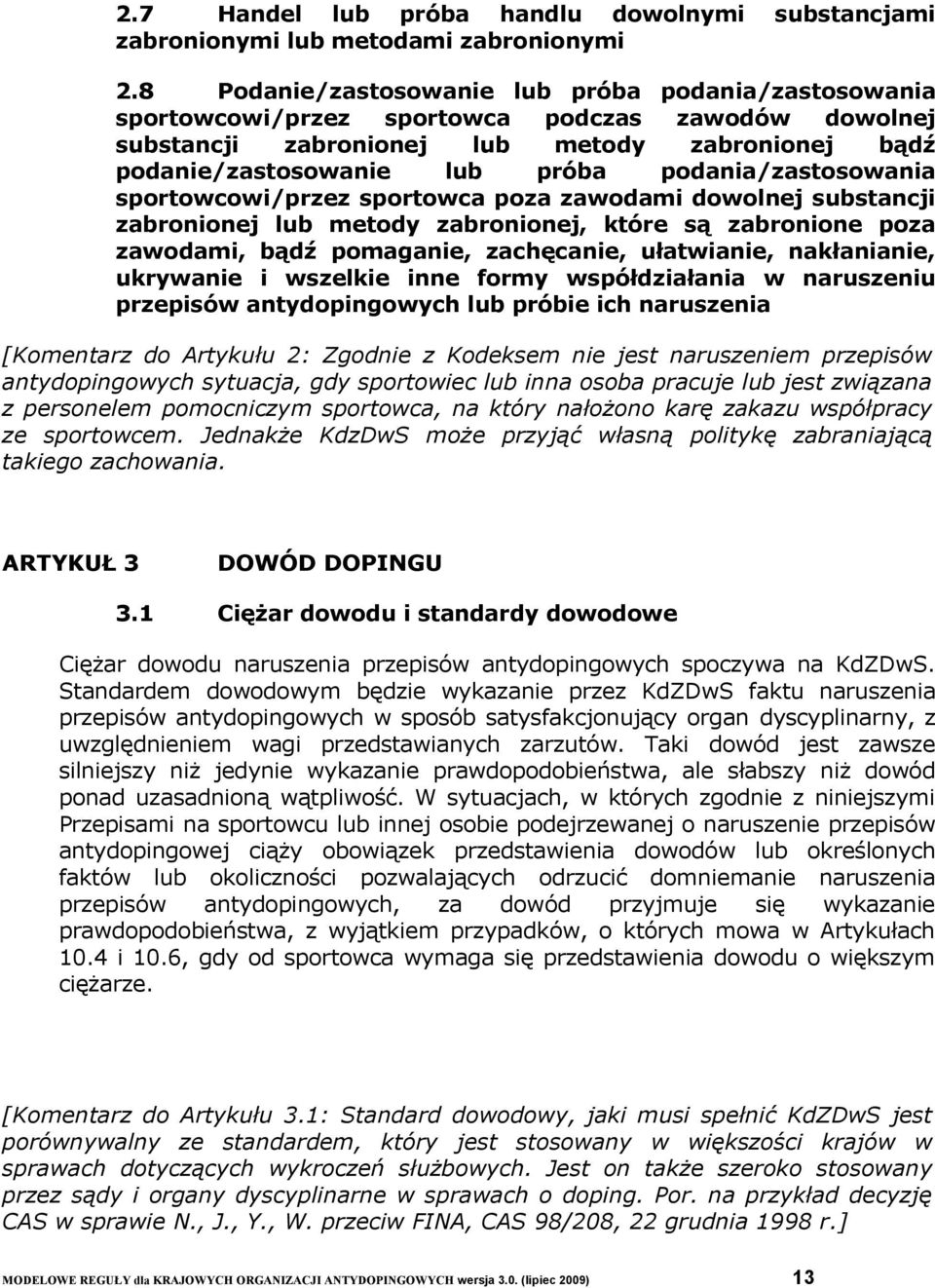 podania/zastosowania sportowcowi/przez sportowca poza zawodami dowolnej substancji zabronionej lub metody zabronionej, które są zabronione poza zawodami, bądź pomaganie, zachęcanie, ułatwianie,