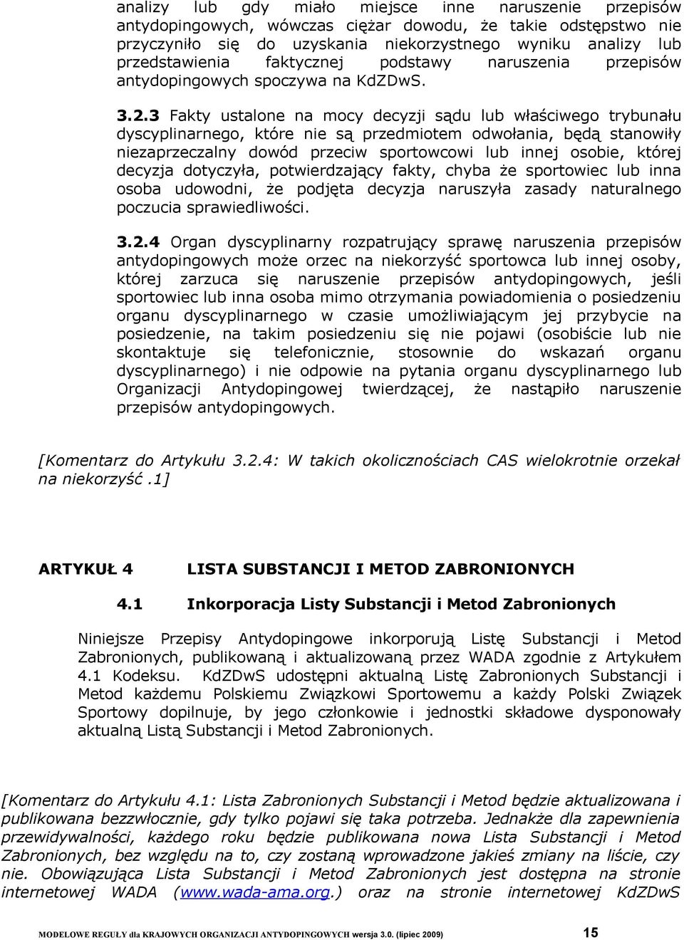 3 Fakty ustalone na mocy decyzji sądu lub właściwego trybunału dyscyplinarnego, które nie są przedmiotem odwołania, będą stanowiły niezaprzeczalny dowód przeciw sportowcowi lub innej osobie, której