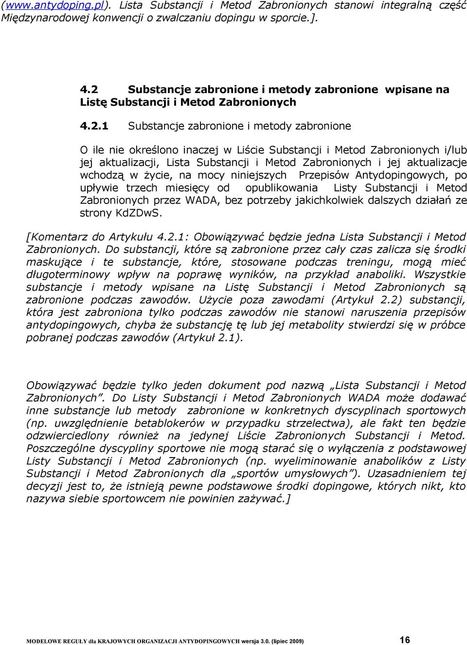 Zabronionych i/lub jej aktualizacji, Lista Substancji i Metod Zabronionych i jej aktualizacje wchodzą w życie, na mocy niniejszych Przepisów Antydopingowych, po upływie trzech miesięcy od