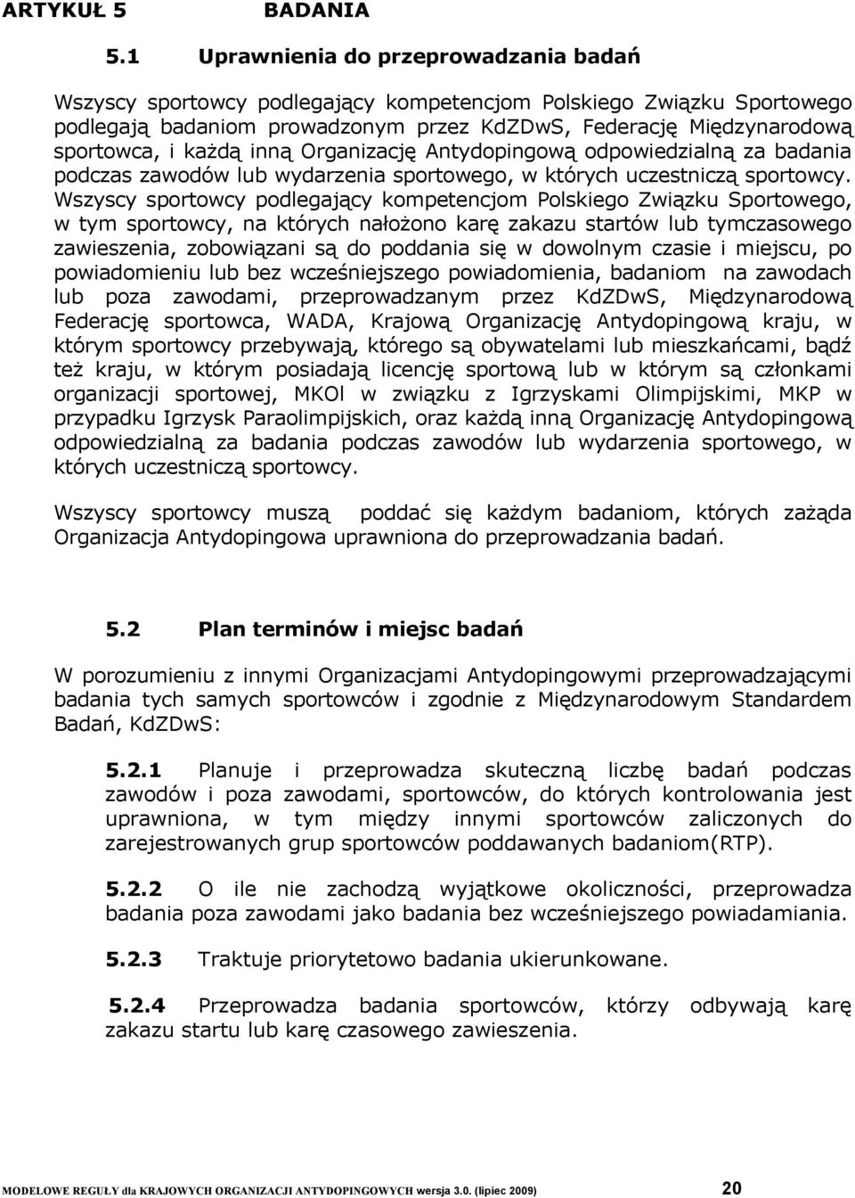 inną Organizację Antydopingową odpowiedzialną za badania podczas zawodów lub wydarzenia sportowego, w których uczestniczą sportowcy.