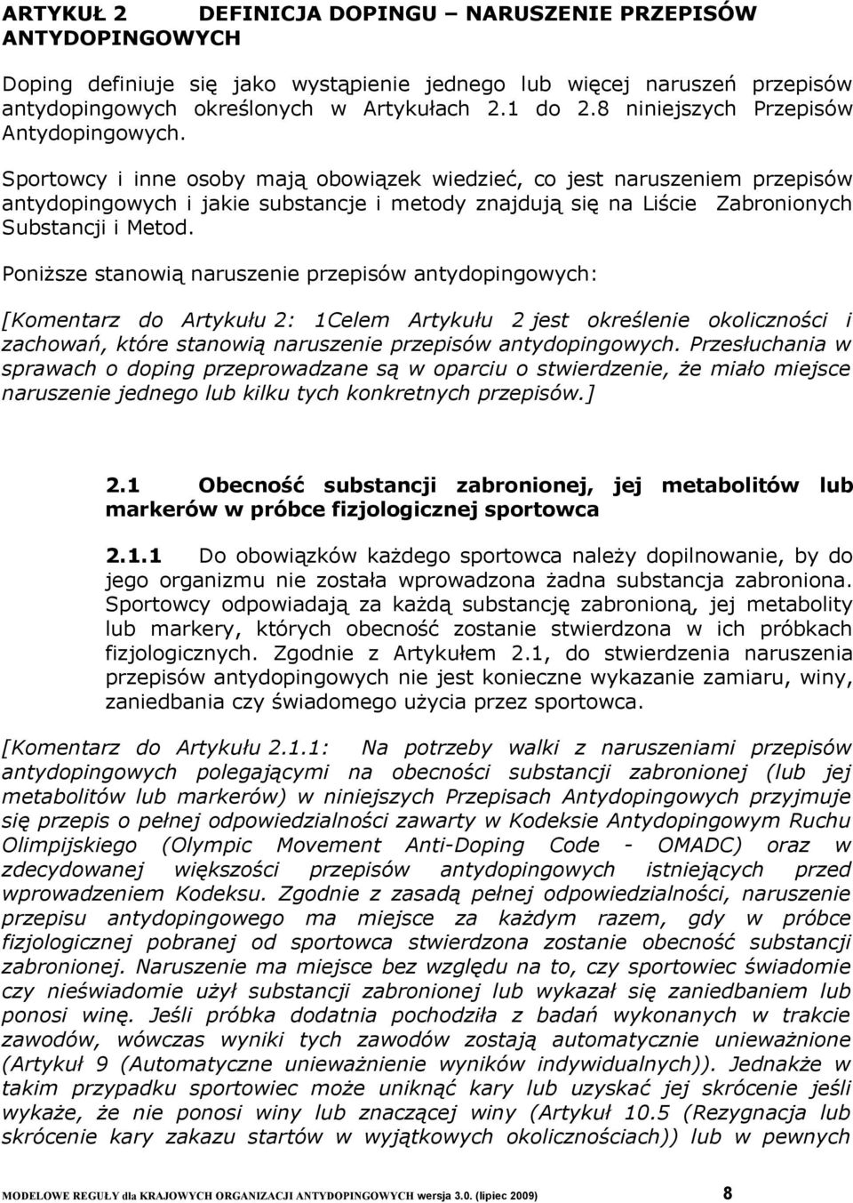 Sportowcy i inne osoby mają obowiązek wiedzieć, co jest naruszeniem przepisów antydopingowych i jakie substancje i metody znajdują się na Liście Zabronionych Substancji i Metod.