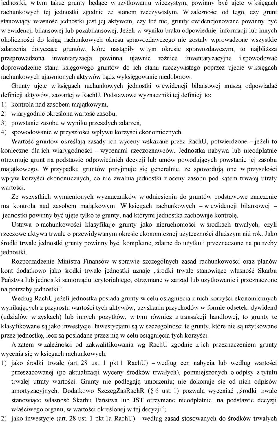 Jeżeli w wyniku braku odpowiedniej informacji lub innych okoliczności do ksiąg rachunkowych okresu sprawozdawczego nie zostały wprowadzone wszystkie zdarzenia dotyczące gruntów, które nastąpiły w tym