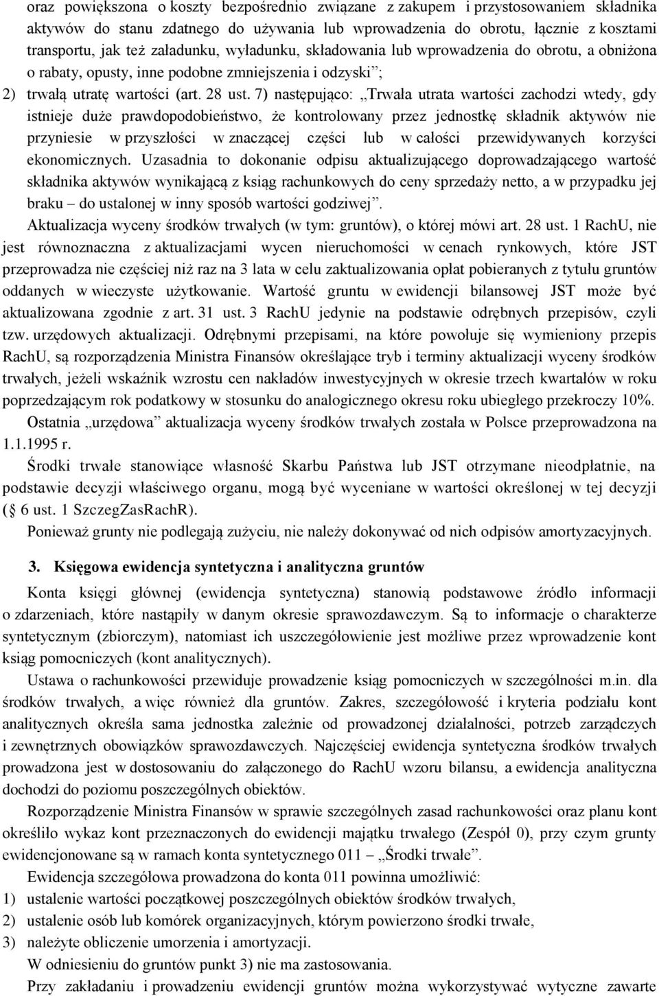 7) następująco: Trwała utrata wartości zachodzi wtedy, gdy istnieje duże prawdopodobieństwo, że kontrolowany przez jednostkę składnik aktywów nie przyniesie w przyszłości w znaczącej części lub w