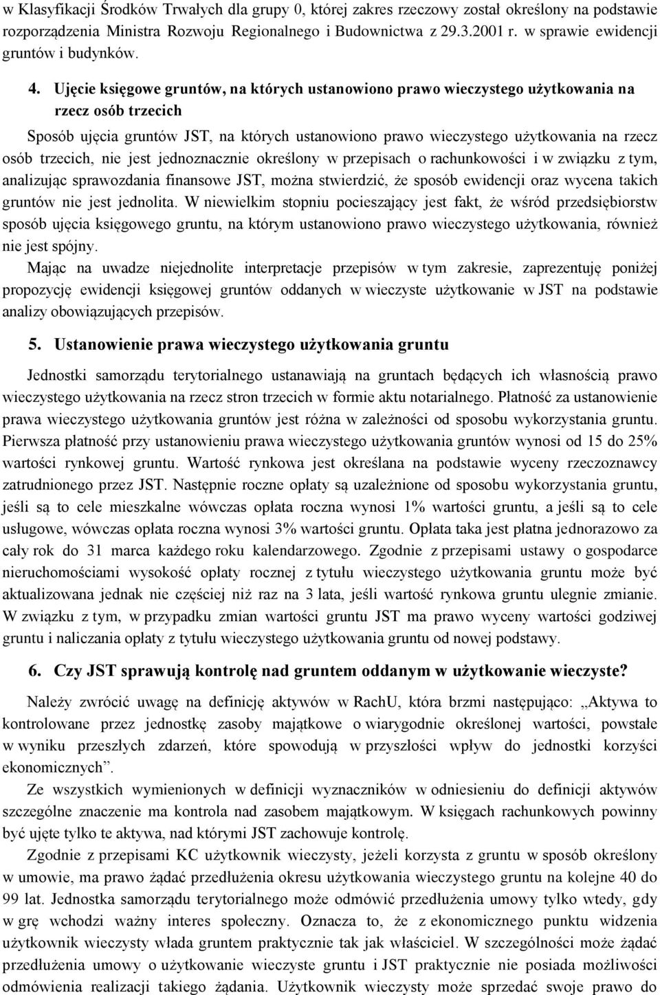 Ujęcie księgowe gruntów, na których ustanowiono prawo wieczystego użytkowania na rzecz osób trzecich Sposób ujęcia gruntów JST, na których ustanowiono prawo wieczystego użytkowania na rzecz osób