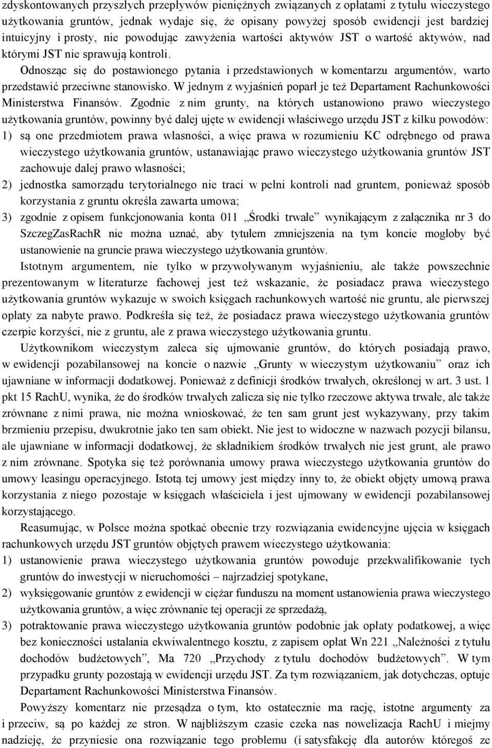 Odnosząc się do postawionego pytania i przedstawionych w komentarzu argumentów, warto przedstawić przeciwne stanowisko.