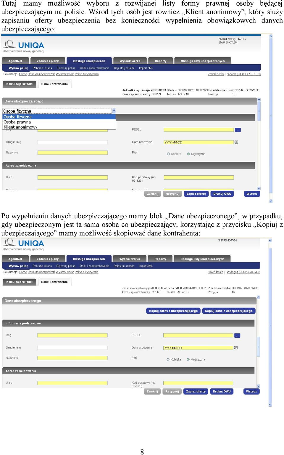 obowiązkowych danych ubezpieczającego: Po wypełnieniu danych ubezpieczającego mamy blok Dane ubezpieczonego, w przypadku,