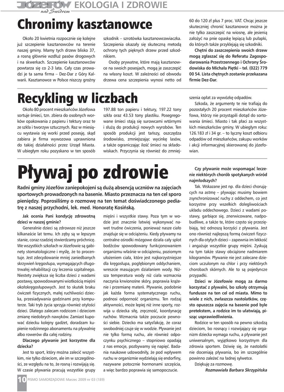 Kasztanowce w Polsce niszczy groźny Recykling w liczbach Około 80 procent mieszkańców Józefowa sortuje śmieci, tzn.