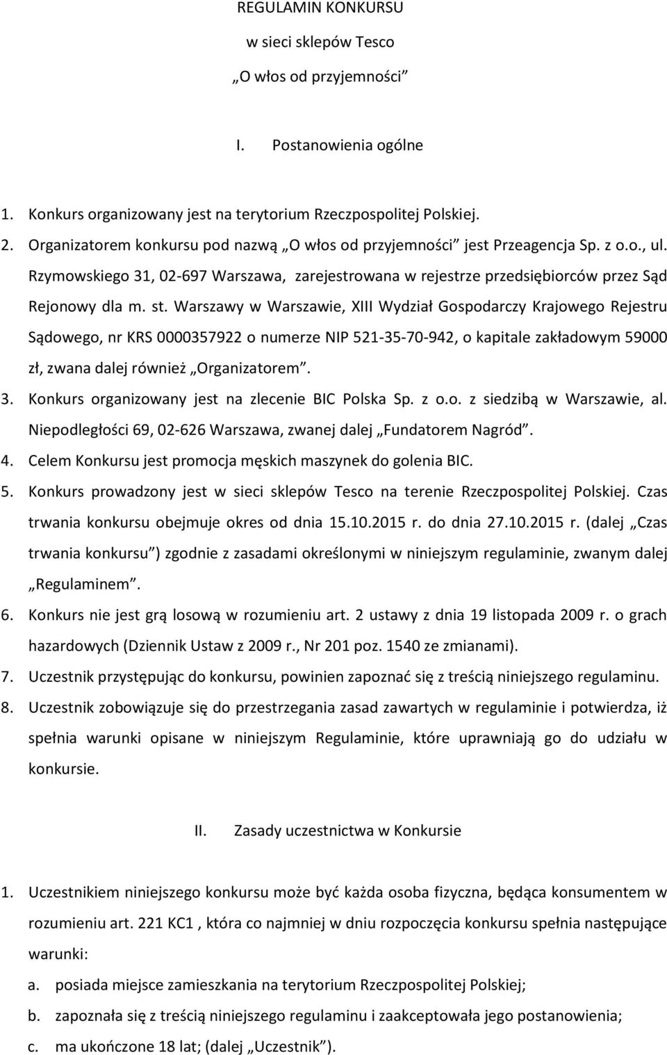 Warszawy w Warszawie, XIII Wydział Gospodarczy Krajowego Rejestru Sądowego, nr KRS 0000357922 o numerze NIP 521-35-70-942, o kapitale zakładowym 59000 zł, zwana dalej również Organizatorem. 3.