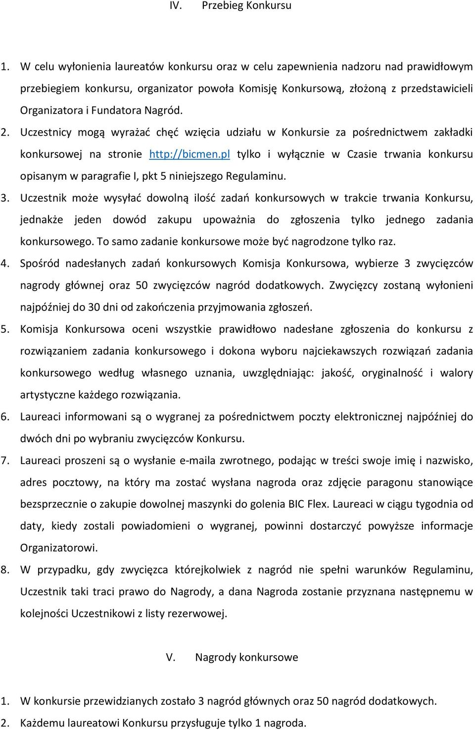 Nagród. 2. Uczestnicy mogą wyrażać chęć wzięcia udziału w Konkursie za pośrednictwem zakładki konkursowej na stronie http://bicmen.