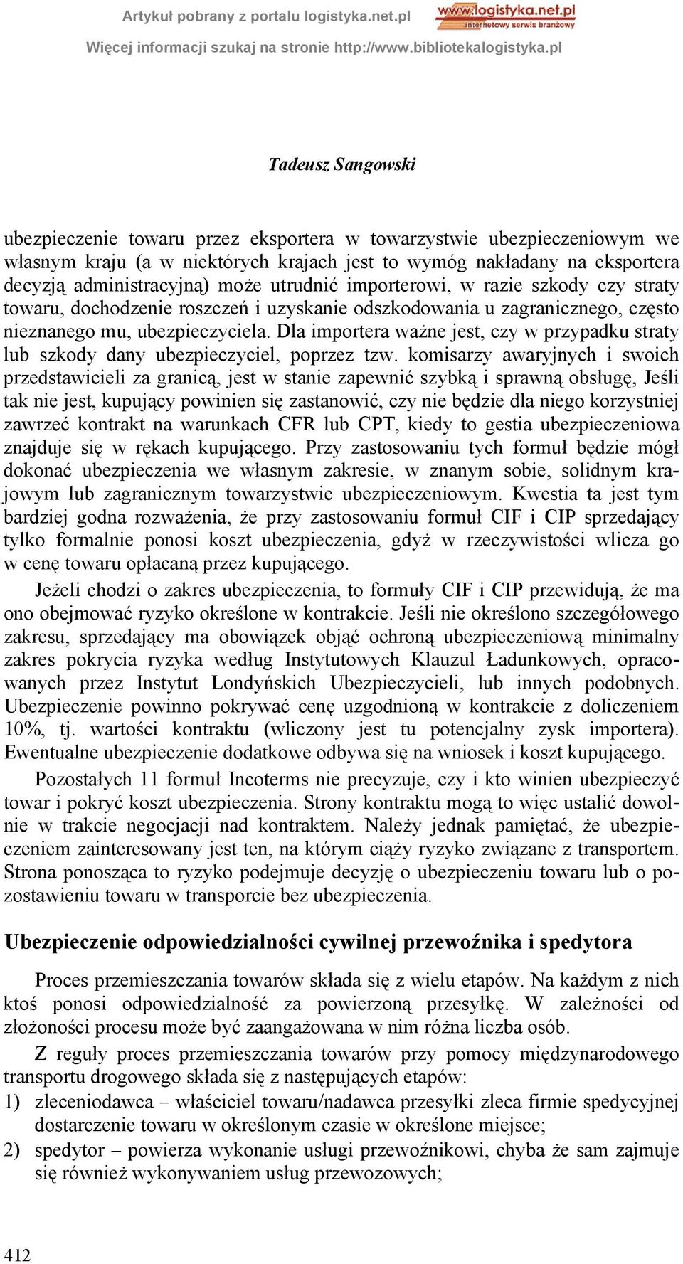 Dla importera ważne jest, czy w przypadku straty lub szkody dany ubezpieczyciel, poprzez tzw.