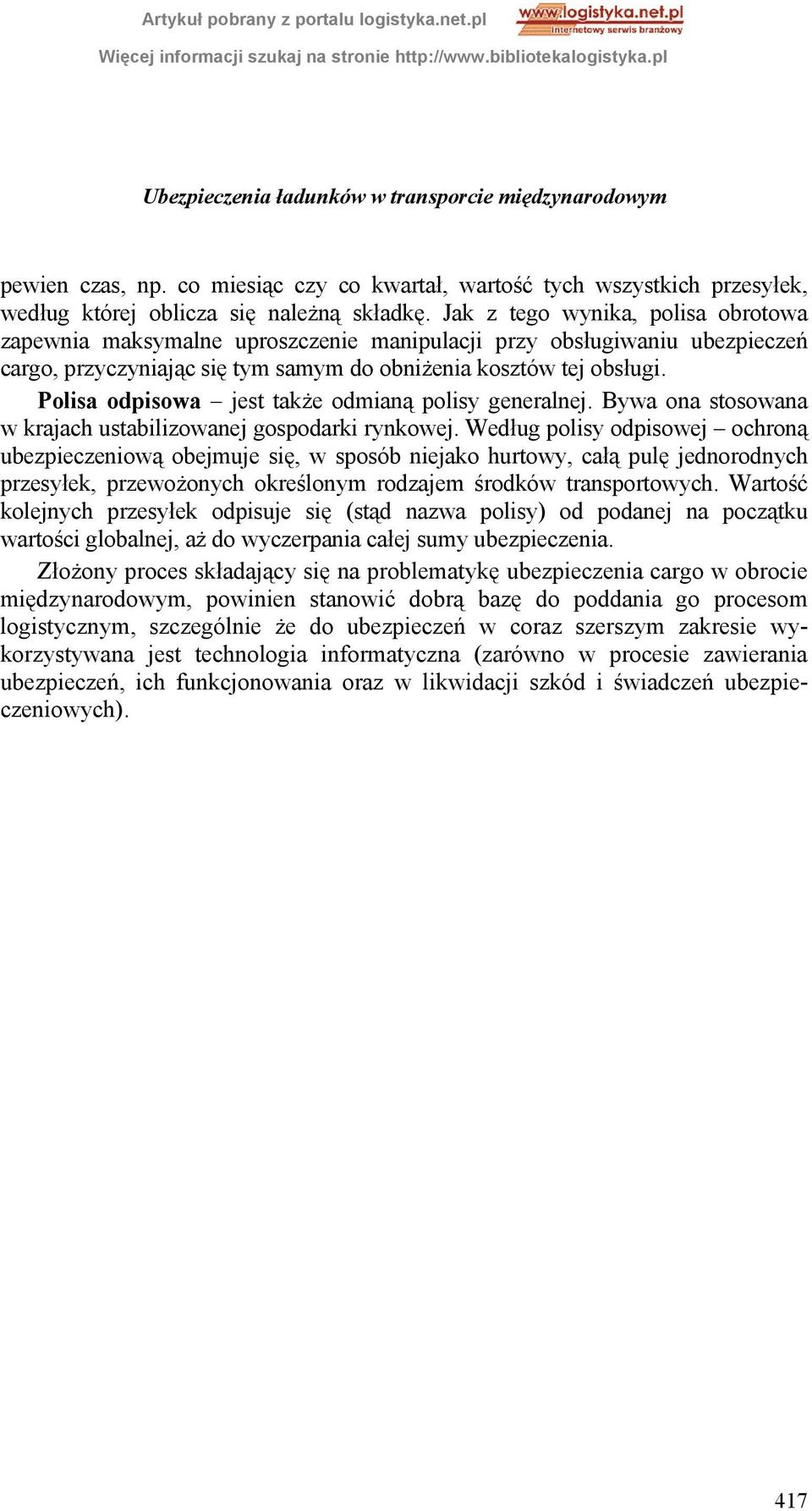 Polisa odpisowa jest także odmianą polisy generalnej. Bywa ona stosowana w krajach ustabilizowanej gospodarki rynkowej.