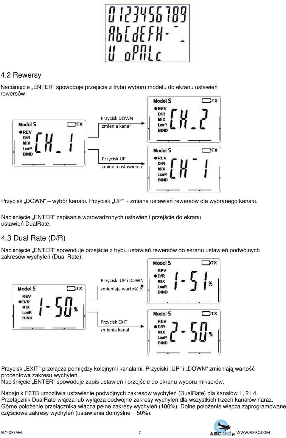 3 Dual Rate (D/R) Naciśnięcie ENTER spowoduje przejście z trybu ustawień rewersów do ekranu ustawień podwójnych zakresów wychyleń (Dual Rate): Przyciski UP i DOWN zmieniają wartość % Przycisk EXIT